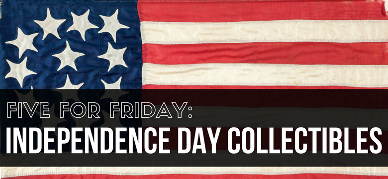 Five for the Fourth: Independence Day Collectibles
