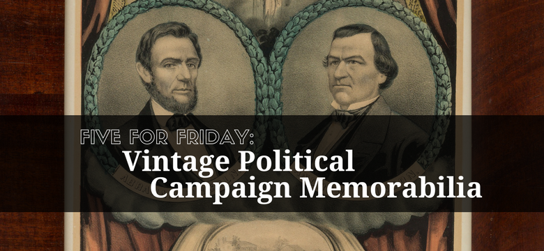 Five for Friday: Early Political Campaign Memorabilia