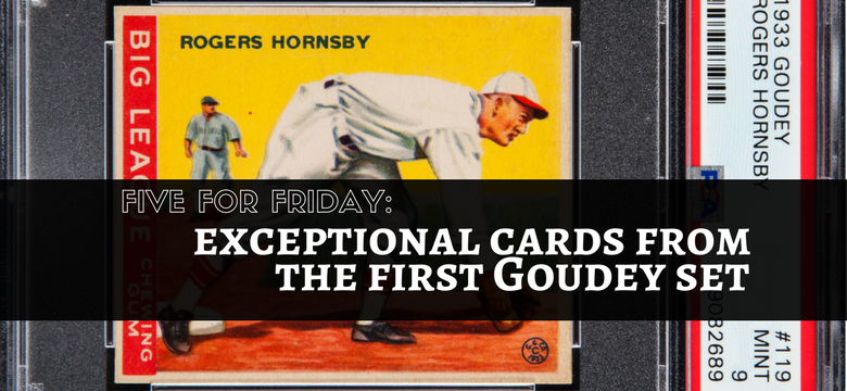 Five for Friday: First Baseball Cards Offered With Gum were in 1933 Goudey PSA Set