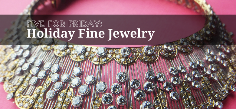 Five for Friday: Holiday Fine Jewelry